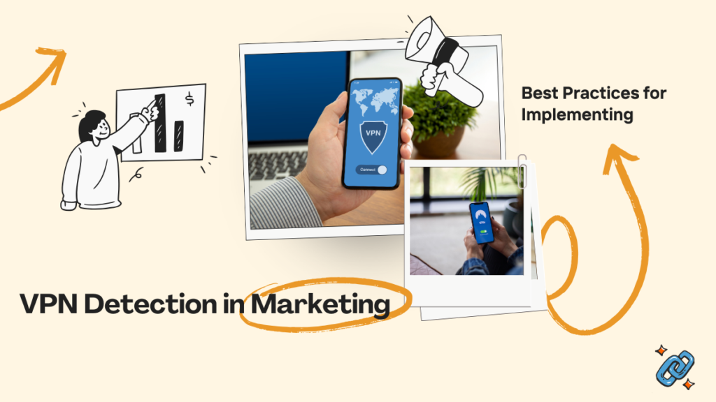 Best Practices for Implementing VPN Detection in Marketing