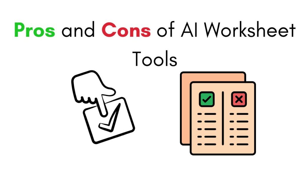 Pros and Cons of AI Worksheet Tools