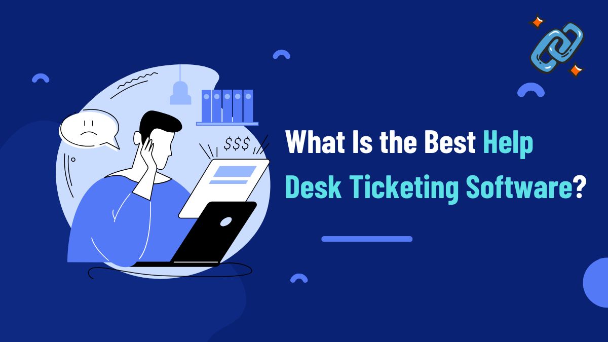 What Is the Best Help Desk Ticketing Software? A Complete Guide for 2026