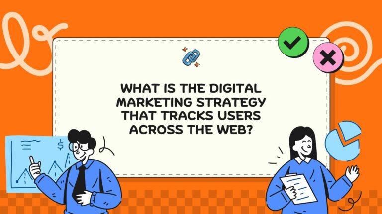 What Is the Digital Marketing Strategy That Tracks Users Across the Web?