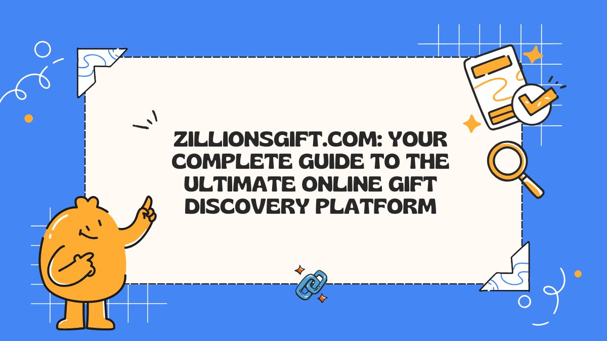 ZillionsGift.com: Your Complete Guide to the Ultimate Online Gift Discovery Platform
