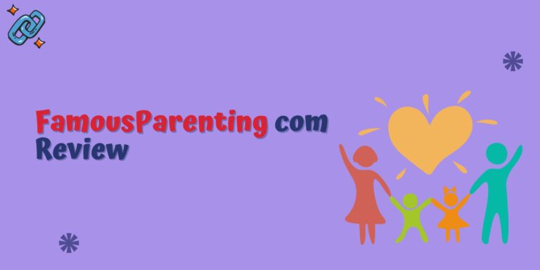FamousParenting.com Review: Is It a Trustworthy Parenting Resource?