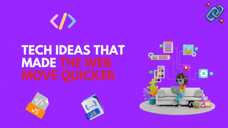 Tech Ideas That Made the Web Move Quicker