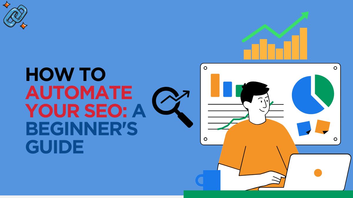How to Automate Your SEO: A Beginner's Guide